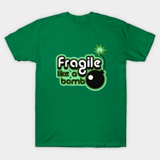 Fragile like a bomb T-Shirt